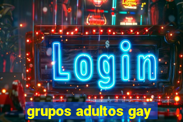 grupos adultos gay
